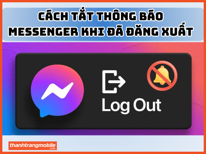 Cách tắt thông báo Messenger khi đã đăng xuất