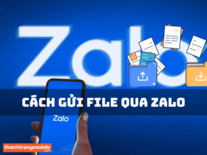 cách gửi file qua Zalo trên điện thoại và máy tính