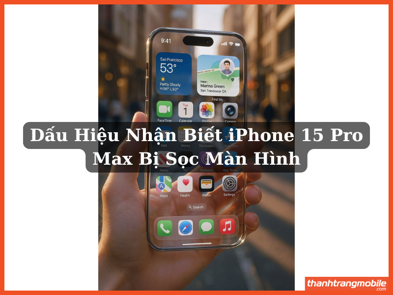 Dấu Hiệu Nhận Biết iPhone 15 Pro Max Bị Sọc Màn Hình