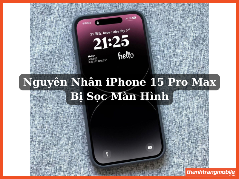Nguyên Nhân iPhone 15 Pro Max Bị Sọc Màn Hình
