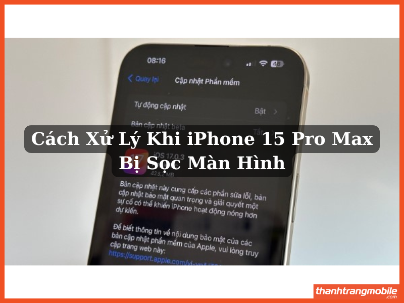 Cách Xử Lý Khi iPhone 15 Pro Max Bị Sọc Màn Hình