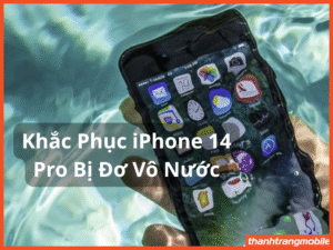 iPhone 14 Pro bị vô nước