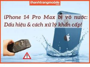 DẤU HIỆU & CÁCH KHẮC PHỤC KHI IPHONE 14 PRO MAX BỊ VÔ NƯỚC