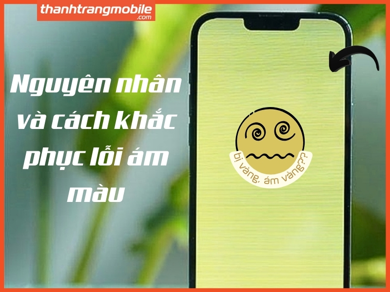 NGUYÊN NHÂN VÀ CÁCH KHẮC PHỤC IPHONE 14 BỊ VÀNG