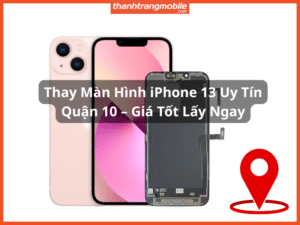 Thay Màn Hình Iphone 13 Quận 10