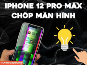 iPhone 12 Pro Max Chớp Màn Hình: Nguyên Nhân Và Cách Khắc Phục Triệt Để