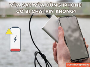 Vừa sạc vừa dùng iPhone có bị chai pin không? Sự thật & Cách sạc đúng