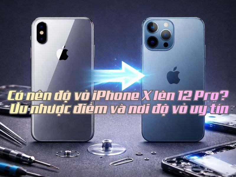 Bạn băn khoăn có nên độ vỏ iPhone X lên 12 Pro để làm mới diện mạo "thiết bị" với chi phí cực rẻ?