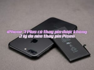 Nhiều người băn khoăn liệu iPhone 7 Plus có thay pin được không?