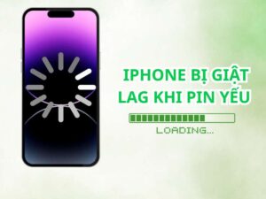 Tại sao iPhone bị giật lag khi pin yếu và cách khắc phục