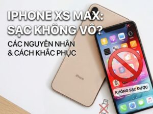 iPhone XS Max sạc pin không vô có thể liên quan đến cáp, củ sạc hoặc phần cứng. Tìm hiểu cách kiểm tra chính xác nhất.