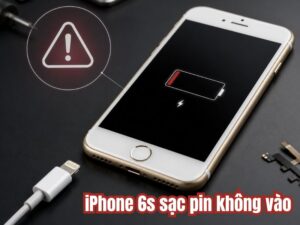 iPhone 6s sạc pin không vào: Nguyên nhân và cách xử lý hiệu quả
