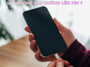 Lỗi iPhone sạc không lên pin là tình trạng khá phổ biến khiến người dùng gặp khó khăn khi thiết bị không thể nạp năng lượng dù đã cắm sạc.