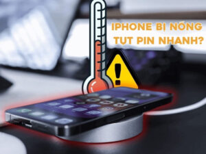 iPhone bị nóng tụt pin nhanh là tình trạng nhiều người dùng gặp phải sau một thời gian sử dụng.